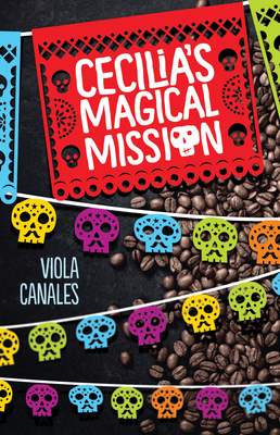 Cecilia's Magical Mission by Viola Canales