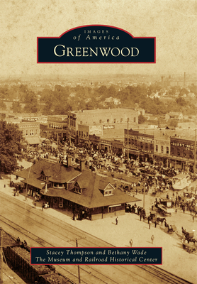 Greenwood by Stacey Thompson, The Museum and Railroad Historical Cente, Bethany Wade
