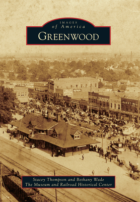 Greenwood by Stacey Thompson, Bethany Wade, The Museum and Railroad Historical Cente