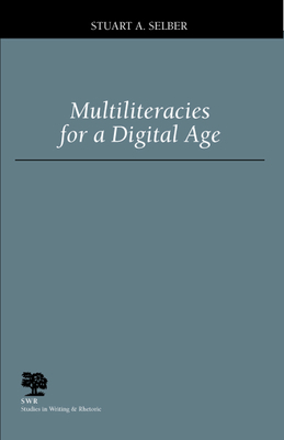 Multiliteracies for a Digital Age by Stuart Selber