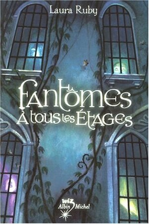 Fantomes a Tous Les Etages by Laura Ruby