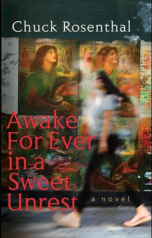 Awake For Ever in a Sweet Unrest by Chuck Rosenthal