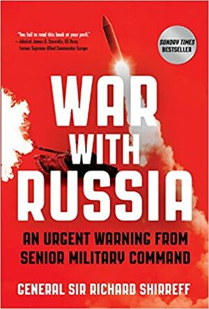 War with Russia: An Urgent Warning from Senior Military Command by Richard Shirreff