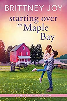 Starting Over in Maple Bay by Brittney Joy