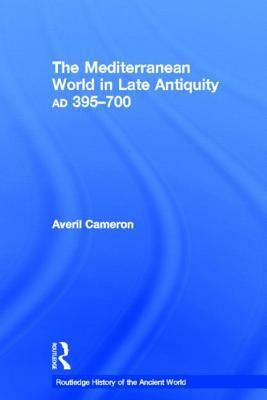 The Mediterranean World in Late Antiquity: AD 395-700 by Averil Cameron