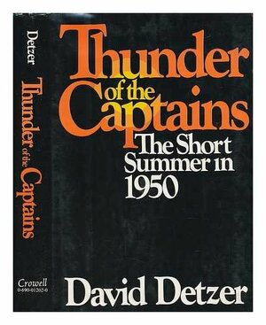 Thunder Of The Captains: The Short Summer In 1950 by David Detzer