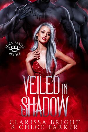 Veiled in Shadow by Chloe Parker, Chloe Parker, Clarissa Bright