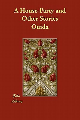 A House-Party and Other Stories by Ouida