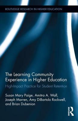 The Learning Community Experience in Higher Education: High-Impact Practice for Student Retention by Amitra a. Wall, Susan Mary Paige, Joseph J. Marren