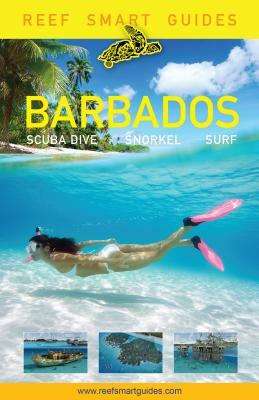 Reef Smart Guides Barbados: Scuba Dive. Snorkel. Surf. (Best Diving Spots in the Caribbean's Barbados) by Otto Wagner, Ian Popple, Peter McDougall