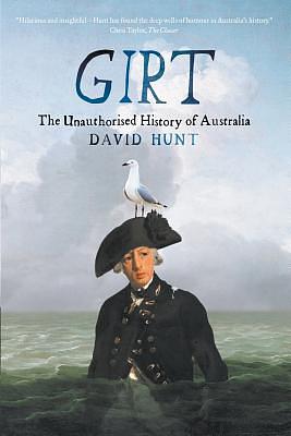 Girt: The Unauthorised History of Australia by David Hunt