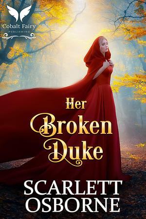 Her Broken Duke by Scarlett Osborne, Scarlett Osborne