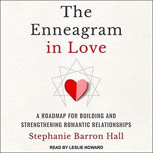 The Enneagram in Love: A Road Map for Building and Strengthening Romantic Relationships by Stephanie Barron Hall, Stephanie Barron Hall