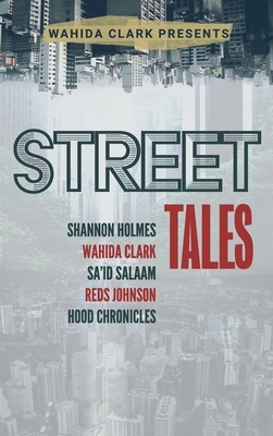 Street Tales: A Street Lit Anthology by Shannon Holmes, Wahida Clark, Sa'id Salaam