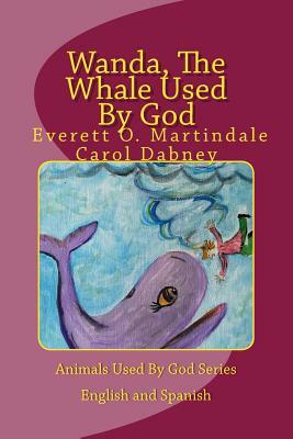 Wanda, The Whale Used By God: Children's bedtime bible story book four by Carol Dabney, Everett O. Martindale