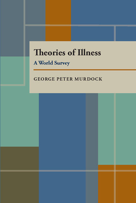 Theories of Illness: A World Survey by George Peter Murdock