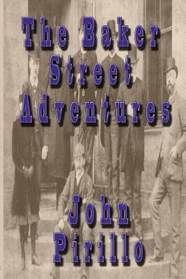 The Baker Street Adventures by John Pirillo