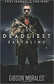 The Deadliest Earthling by Gibson Morales