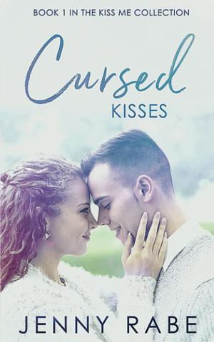 Cursed Kisses: Book 1 in the Kiss Me Collection by Jenny Rabe, Jenny Rabe