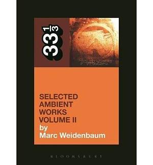 (Aphex Twin's Selected Ambient Works: Volume II ) Author: Marc Weidenbaum Apr-2014 by Marc Weidenbaum, Marc Weidenbaum