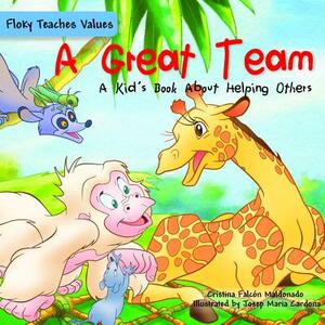 A Great Team: A Kid's Book about Helping Others by Cristina Falcon Maldonado