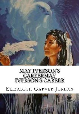 May Iverson's Careermay Iverson's Career by Elizabeth Garver Jordan