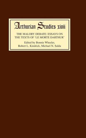 The Malory Debate: Essays on the Texts of Le Morte Darthur by Robert L. Kindrick, Michael Norman Salda, Bonnie Wheeler