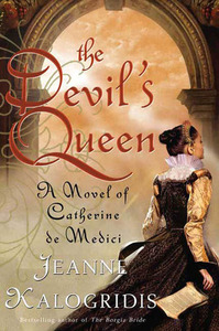 The Devil's Queen: A Novel of Catherine de Medici by Jeanne Kalogridis