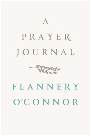 A Prayer Journal by W.A. Sessions, Flannery O'Connor