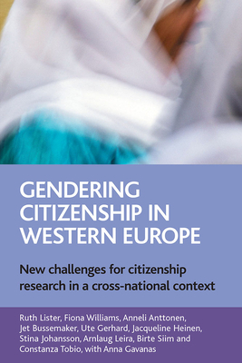 Gendering Citizenship in Western Europe: New Challenges for Citizenship Research in a Cross-National Context by Anneli Anttonen, Ruth Lister, Fiona Williams