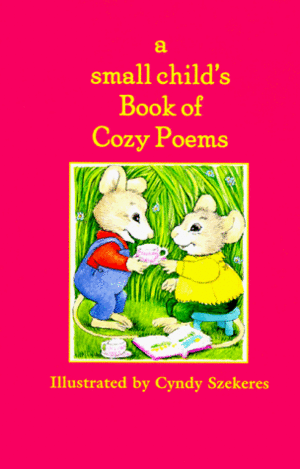 A Small Child's Book of Cozy Poems by Cyndy Szekeres