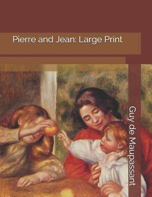 Pierre and Jean: Large Print by Guy de Maupassant