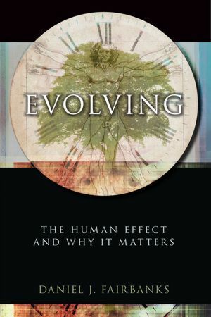 Evolving: The Human Effect and Why It Matters by Daniel J. Fairbanks