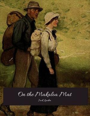 On The Makaloa Mat: The Evergreen Classic Story (Annotated) By Jack London. by Jack London