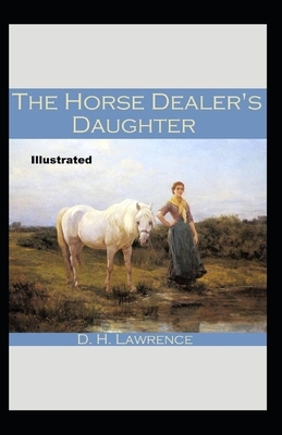 The Horse-Dealer's Daughter Illustrated by D.H. Lawrence