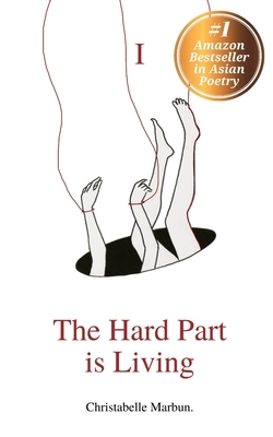 The Hard Part is Living: Poems about falling in love with life again by Christabelle Grace Marbun