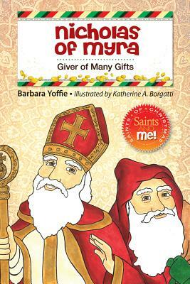 Nicholas of Myra: Giver of Many Gifts by Barbara Yoffie