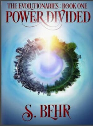 Power Divided (The Evolutionaries, #1) by S. Behr