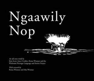 Ngaawily Nop by Alta Winmar, Kim Scott, Roma Winmar, Joyce Cockles, Wirlomin Noongar Language and Stories Project