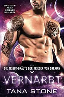 Vernarbt: Eine Sci-Fi Alien Krieger Romanze by Tana Stone