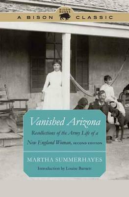 Vanished Arizona: Recollections of the Army Life of a New England Woman by Martha Summerhayes