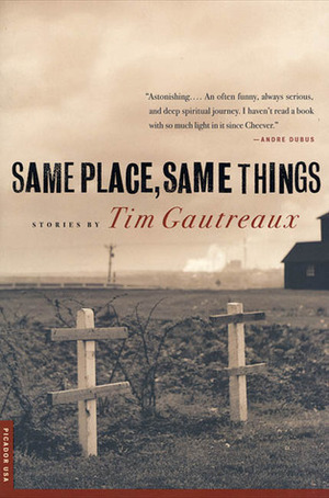 Same Place, Same Things by Tim Gautreaux
