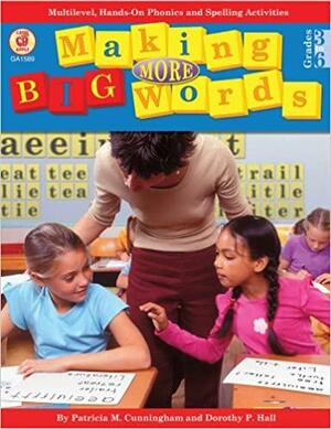 Making More Big Words, Grades 3 - 6: Multilevel, Hands-On Phonics and Spelling Activities by Dorothy P. Hall, Patricia Marr Cunningham