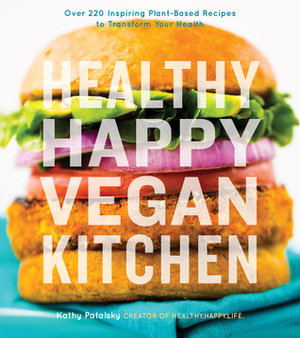 Healthy Happy Vegan Kitchen: Over 220 Inspiring Plant-Based Recipes to Transform Your Health by Kathy Patalsky