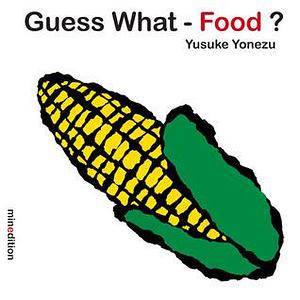 Guess What-- Food? by Yusuke Yonezu, Yusuke Yonezu