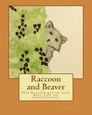 Raccoon and Beaver: How Raccoon got his mask. by David a. Scott