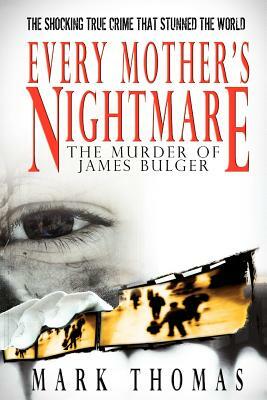 Every Mother's Nightmare - The Murder of James Bulger by Mark Thomas