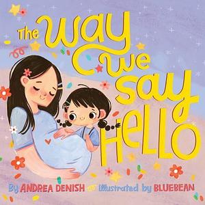 The Way We Say Hello by BlueBean, Andrea Denish