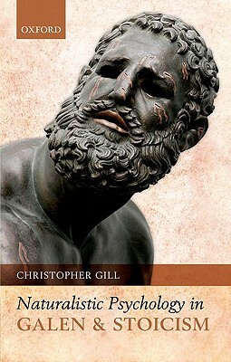 Naturalistic Psychology in Galen and Stoicism by Christopher Gill