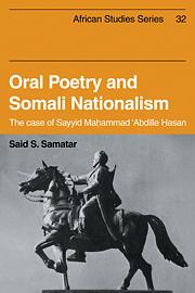 Oral Poetry and Somali Nationalism: The Case of Sayid Mahammad 'Abdille Hasan by Said S. Samatar